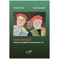 Anette Rosén Små mirakel : fantasi och glädje med Ensamble Cor (inbunden)