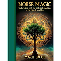 Marie Bruce Norse Magic: Spellcrafting with the gods and goddesses of the Nordic tradition (inbunden, eng)