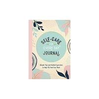 Summersdale Publishers Self-Care for Every Day Journal: Simple Tips and Guided Exercises to Help You Feel Your Best (häftad, eng)