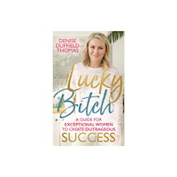 Denise Duffield-thomas Lucky bitch - a guide for exceptional women to create outrageous success (häftad, eng)