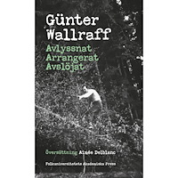 Günter Wallraff Avlyssnat Arrangerat Avslöjat (pocket)