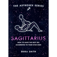 Erika W. Smith Astrosex: Sagittarius (inbunden, eng)