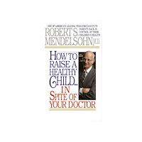 R Mendelsohn How To Raise A Healthy Child...In Spite Of Your Doctor (pocket, eng)
