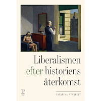 Catarina Starfelt Liberalismen efter historiens återkomst (inbunden)