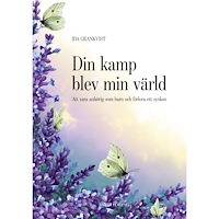 Ida Grankvist Din kamp blev min värld : att vara anhörig som barn och förlora ett syskon (inbunden)