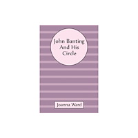 Austin Macauley Publishers John Banting and His Circle (inbunden, eng)