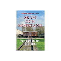 Göran Mårtensson Skam och motstånd. Paris ockuperat 1940-1944 (bok, storpocket)