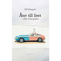 Ulf Almqvist Åter till livet : efter 12 års psykos (inbunden)