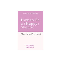 Headline Publishing Group How to Be a (Happy) Skeptic (inbunden, eng)
