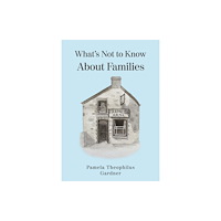 Troubador Publishing What’s Not to Know About Families (häftad, eng)