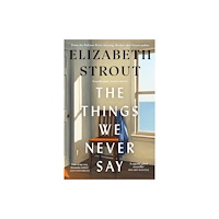 Elizabeth Strout The Things We Never Say (inbunden, eng)