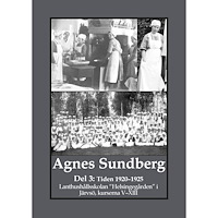 Gunnar Bergman Agnes Sundberg: Del 3: Tiden 1920–1925 : Lanthushållsskolan “Helsingegården”  i Järvsö, kurserna V–XIII (häftad)