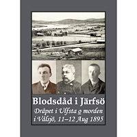 Gunnar Bergman Blodsdåd i Järfsö : dråpet i Ulfsta och morden i Vålsjö, 11–12 Aug 1895 (häftad)