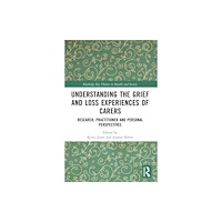 Taylor & francis ltd Understanding the Grief and Loss Experiences of Carers (häftad, eng)