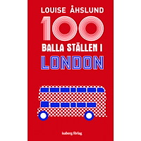 Louise Åhslund 100 balla ställen i London (bok, flexband)