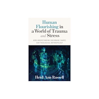 Liturgical Press Human Flourishing in a World of Trauma and Stress (häftad, eng)