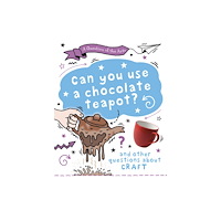 Hachette Children's Group A Question of the Arts: Can You Use a Chocolate Teapot (and other questions about craft) (inbunden, eng)