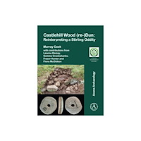 Archaeopress Castlehill Wood (re-)Dun: Reinterpreting a Stirling Oddity (häftad, eng)