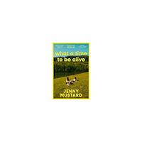 Jenny Mustard What A Time To Be Alive (pocket, eng)