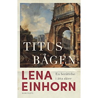 Lena Einhorn Titusbågen : En berättelse i åtta akter (inbunden)