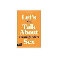Bloomsbury Publishing PLC Let's (Not) Talk About (Transgender) Sex (häftad, eng)