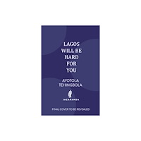Jacaranda Books Art Music Ltd Lagos Will Be Hard For You (inbunden, eng)