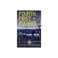 DB Publishing The Golden Era of Carlisle United Fourth, First + Fulham (häftad, eng)