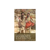 Iter Press Constructing European Historical Narratives in the Early Modern World (häftad, eng)