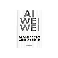 Palm Art Press Ai Weiwei – Manifesto Without Borders (häftad, eng)