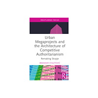 Taylor & francis ltd Urban Megaprojects and the Architecture of Competitive Authoritarianism (inbunden, eng)