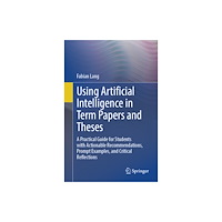 Springer-Verlag Berlin and Heidelberg GmbH & Co. K Using Artificial Intelligence in Term Papers and Theses (häftad, eng)