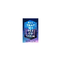 Ken Liu All That We See or Seem (pocket, eng)