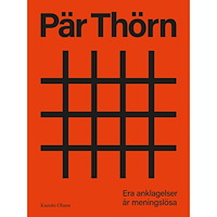 Pär Thörn Era anklagelser är meningslösa (inbunden)
