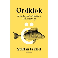 Staffan Fridell Ordklok : svenska ords släktskap och ursprung (bok, klotband)