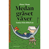 Pieter Tham Medan gräset växer : tankar från döhalvan (inbunden)