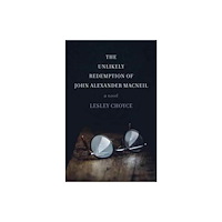 Fernwood Publishing Co Ltd The Unlikely Redemption of John Alexander MacNeil (häftad, eng)