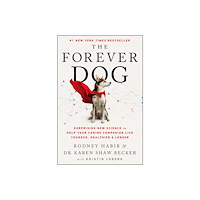 Rodney Habib The Forever Dog: Surprising New Science to Help Your Canine Companion Live Younger, Healthier, and Longer (inbunden, eng...
