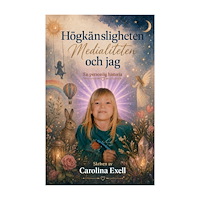 Carolina Exell Högkänsligheten, medialiteten och jag : en personlig historia (bok, storpocket)