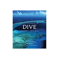 Chris Santella Fifty places to dive before you die (inbunden, eng)