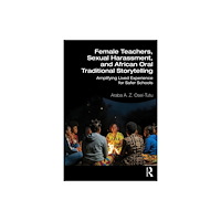 Taylor & francis ltd Female Teachers, Sexual Harassment, and African Oral Traditional Storytelling (häftad, eng)