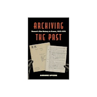 University of california press Archiving the Past (häftad, eng)