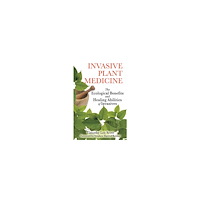 Scott Timothy Lee Invasive Plant Medicine: The Ecological Benefits & Healing Abilities Of Invasives (häftad, eng)