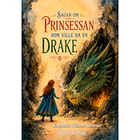 Ragnhild Nilsson Skrivare Sagan om prinsessan som ville ha en drake (inbunden)