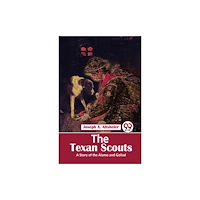 Double 9 Books LLP The Texan Scouts a Story of the Alamo and Goliad (häftad, eng)
