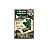 Double 9 Books LLP A Popular History of Irelandfrom the Earliest Period to the Emancipation of the Catholics Volume I (Edition2024) (häftad...