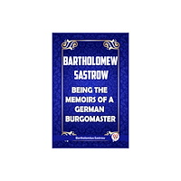 Double 9 Books LLP Bartholomew Sastrow Being the Memoirs of a German Burgomaster (häftad, eng)