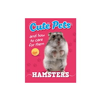 Hachette Children's Group Cute Pets! And How to Care For Them: Hamsters (häftad, eng)