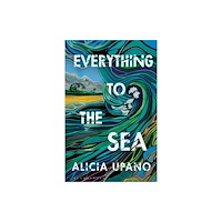 Bloomsbury Publishing (UK) Everything to the Sea (häftad, eng)