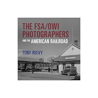 Indiana university press The FSA/OWI Photographers and the American Railroad (inbunden, eng)
