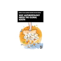 Taylor & francis ltd Why Anthropology Needs the Global South (häftad, eng)